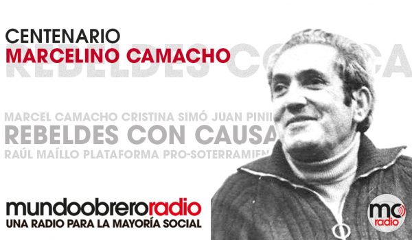 Rebeldes con Causa 10 Centenario del nacimiento de Marcelino Camacho
