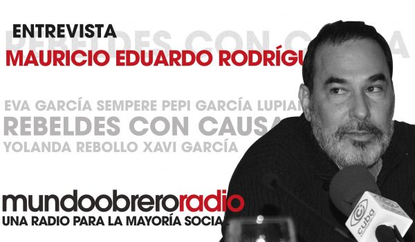 Rebeldes Con Causa 16. Entrevista a Mauricio Eduardo Rodríguez
