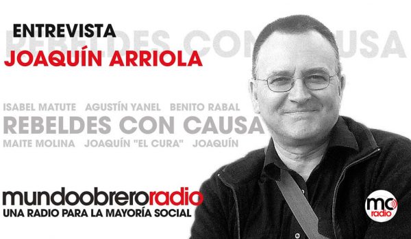 Rebeldes Con Causa 20. Entrevista a Joaquín Arriola