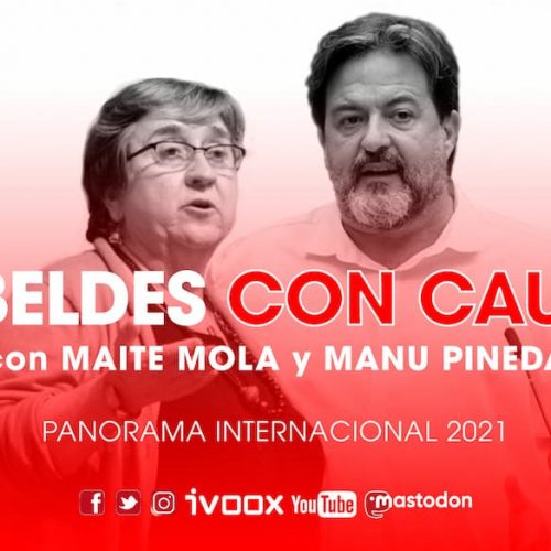 Rebeldes con Causa 45 – Panorama internacional 2021 con Maite Mola y Manu Pineda