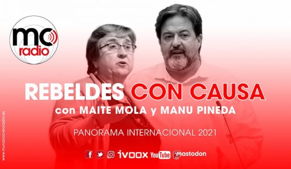 Rebeldes con Causa 45 – Panorama internacional 2021 con Maite Mola y Manu Pineda
